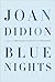 Blue Nights by Joan Didion