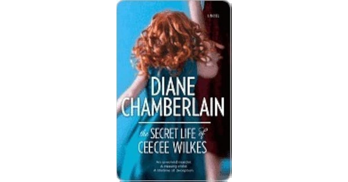 The Secret Life Of CeeCee Wilkes by Diane Chamberlain