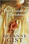 The Trouble with Brides by Deeanne Gist