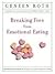Breaking Free from Emotional Eating by Geneen Roth