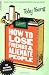 How to Lose Friends and Alienate People by Toby Young How to Lose Friends and Alienate People by Toby Young