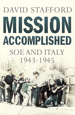 Mission Accomplished: SOE and Italy 1943-1945 (Kindle Edition)