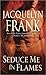 Seduce Me in Flames by Jacquelyn Frank