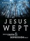 Book cover for Jesus Wept: When Faith and Depression Meet