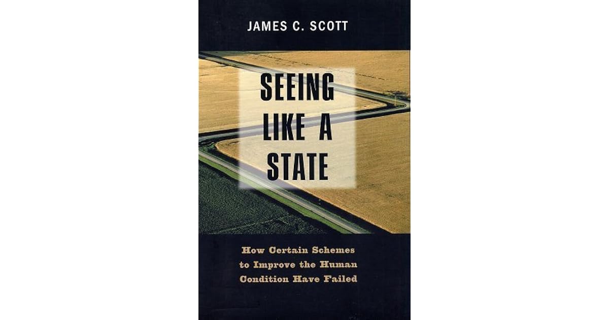 Seeing Like A State: How Certain Schemes To Improve The Human Condition