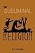 THE SUBLIMINAL RELIGION