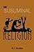 THE SUBLIMINAL RELIGION