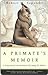 A Primate's Memoir by Robert M. Sapolsky