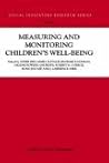 Measuring and Monitoring Children’s Well-Being (Social Indicators Research Series Book 7) Measuring and Monitoring Children’s Well-Being (Social Indicators Research Series Book 7)