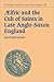 Aelfric and the Cult of Saints in Late Anglo-Saxon England