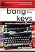 Bang the Keys