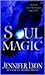 Soul Magic by Jennifer Lyon Soul Magic by Jennifer Lyon
