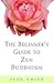 The Beginner's Guide to Zen Buddhism