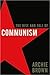The Rise and Fall of Communism by Archie Brown The Rise and Fall of Communism by Archie Brown