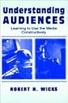 Understanding Audiences: Learning To Use the Media Constructively (Routledge Communication Series)