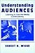 Understanding Audiences: Learning To Use the Media Constructively (Routledge Communication Series)