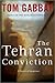 The Tehran Conviction by Tom Gabbay The Tehran Conviction by Tom Gabbay