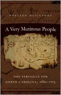A Very Mutinous People: The Struggle for North Carolina, 1660-1713 (Kindle Edition)