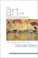 The Art of the Commonplace: The Agrarian Essays
