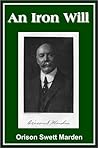 An Iron Will by Orison Swett Marden