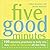 Five Good Minutes: 100 Morning Practices to Help You Stay Calm and Focused All Day Long (100 Morning Practices to Help You Stay Calm & Focused All Day Long)