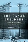 The Canal Builders: Making America's Empire at the Panama Canal