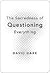 The Sacredness of Questioning Everything: Is Your God Big Enough to Be Questioned?