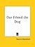 OUR FRIEND THE DOG