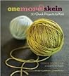One More Skein: 30 Quick Projects to Knit