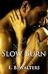Slow Burn by E.B. Walters Slow Burn by E.B. Walters