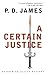 A Certain Justice (Adam Dalgliesh, #10) by P.D. James
