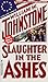 Slaughter in the Ashes by William W. Johnstone
