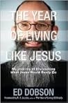 The Year of Living like Jesus: My Journey of Discovering What Jesus Would Really Do