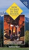 How to Shit in the Woods, 3rd Edition by Kathleen Meyer