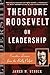 Theodore Roosevelt on Leadership: Executive Lessons from the Bully Pulpit