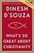 What's So Great About Christianity by Dinesh D'Souza