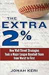 Book cover for The Extra 2%: How Wall Street Strategies Took a Major League Baseball Team from Worst to FirstFirst