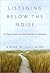 Listening Below the Noise by Anne D. LeClaire