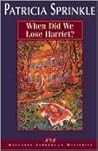 When Did We Lose Harriet? by Patricia Sprinkle When Did We Lose Harriet? by Patricia Sprinkle