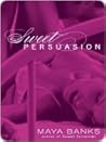 Sweet Persuasion by Maya Banks