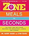 Zone Meals in Seconds: 150 Fast and Delicious Recipes for Breakfast, Lunch, and Dinner (The Zone)
