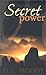 Secret Power or the Secret of Success in Christian Life and Work by Dwight L. Moody Secret Power or the Secret of Success in Christian Life and Work by Dwight L. Moody