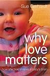 Why Love Matters: How Affection Shapes a Baby's Brain Book cover for Why Love Matters: How Affection Shapes a Baby's Brain