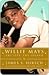 Willie Mays by James S. Hirsch