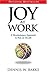 Joy At Work: A Revolutionary Aproach To Fun On The Job: A Revolutionary Approach To Fun on the Job
