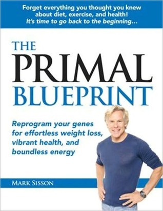 The Primal Blueprint: Reprogram your genes for effortless weight loss, vibrant health, and boundless energy (Primal Blueprint Series)