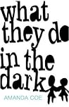 What They Do in the Dark by Amanda Coe