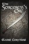 The Sorceress's Orc by Elaine Corvidae
