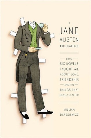 A Jane Austen Education: How Six Novels Taught Me About Love, Friendship, and the Things That Really Matter