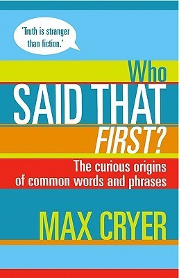 Who Said That First?: The Curious Origins of Common Words and Phrases (Kindle Edition)